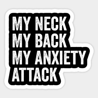 My Neck My Back My Anxiety Attack Sticker